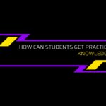 How Can Students Get Practical Knowledge