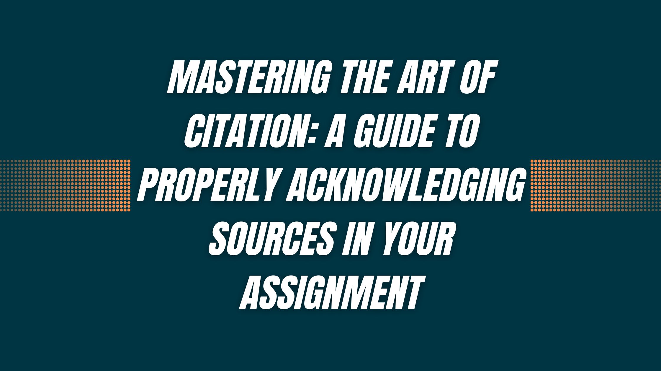 Mastering the Art of Citation A Guide to Properly Acknowledging Sources in Your Assignment