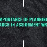 The Importance of Planning and Research in Assignment Writing