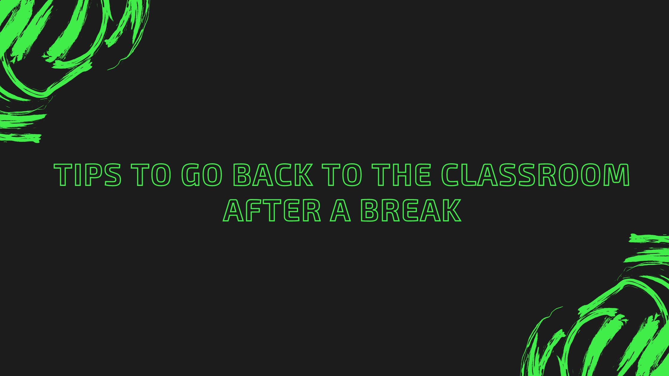 Tips to Go Back to the Classroom After a Break