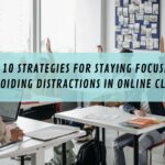 Top 10 Strategies for Staying Focused and Avoiding Distractions in Online Classes